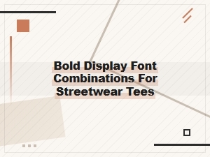 Bold Display Font Combos for Streetwear Tees That Pop