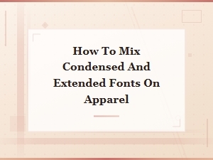How to Mix Condensed and Extended Fonts on Apparel