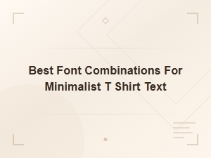 Best Font Combinations for Minimalist T Shirt Text