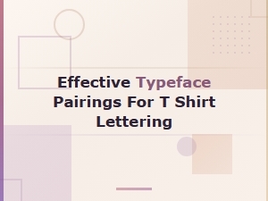 Effective Typeface Pairings for T-Shirt Lettering: Typography Hierarchy Tips